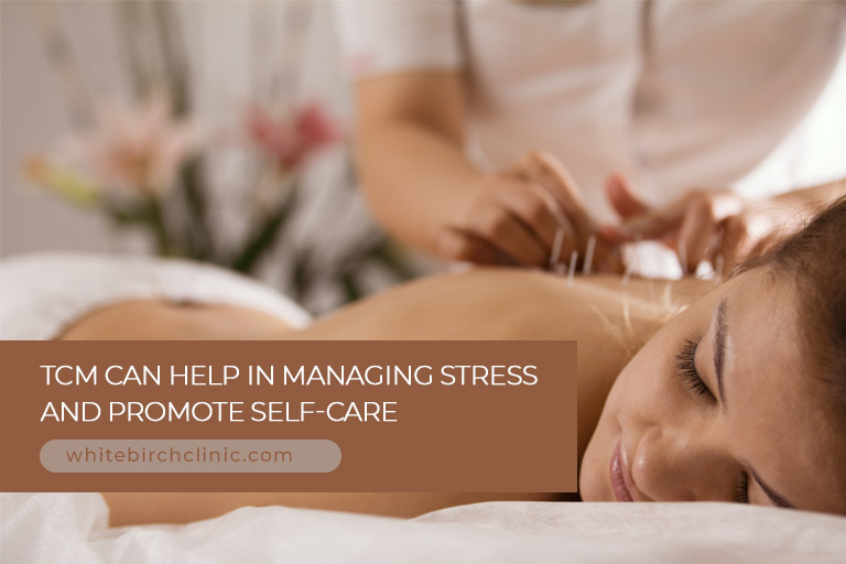 TCM can help in managing stress and promote self-care