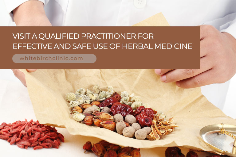 Visit a qualified practitioner for effective and safe use of herbal medicine