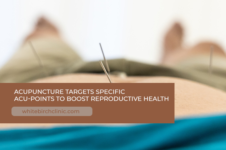 Acupuncture targets specific acu-points to boost reproductive health