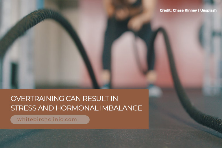 Overtraining can result in stress and hormonal imbalance