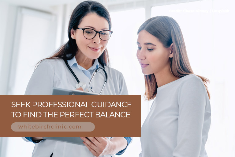 Seek professional guidance to find the perfect balance